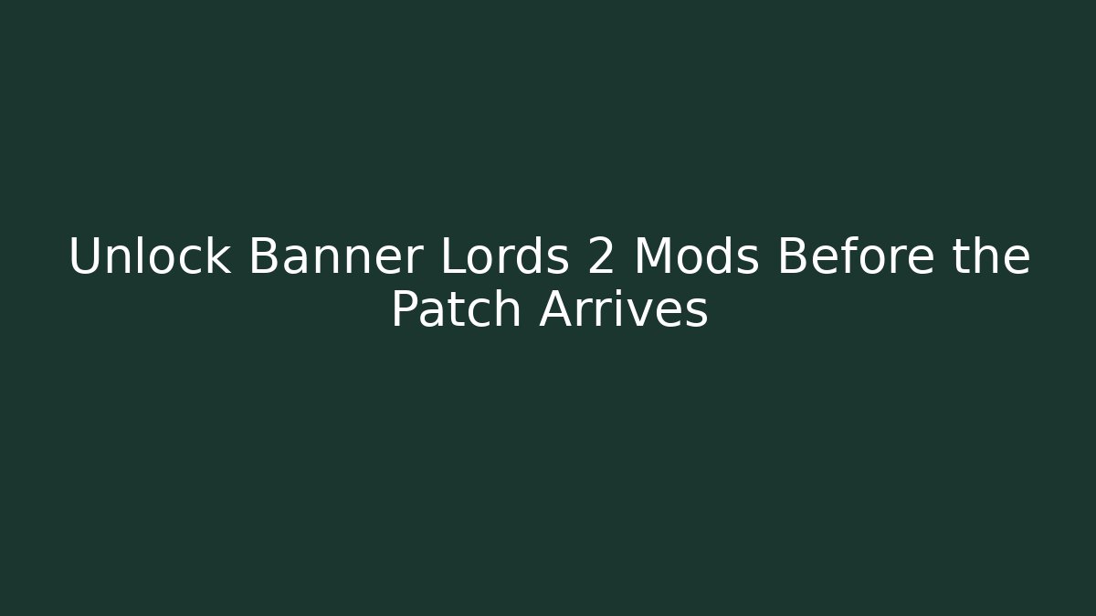 Unlock Banner Lords 2 Mods Before the Patch Arrives