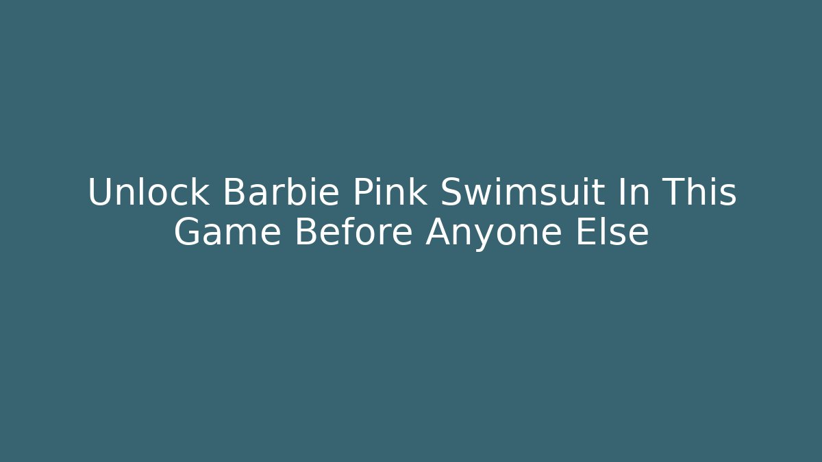 Unlock Barbie Pink Swimsuit In This Game Before Anyone Else