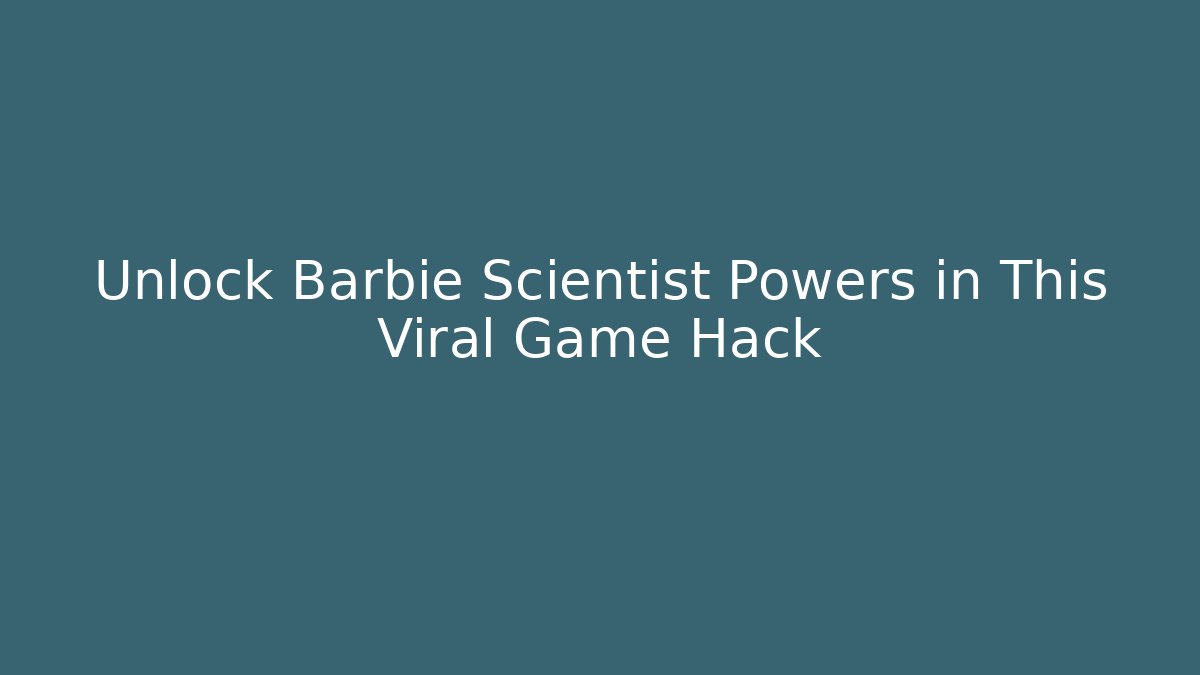 Unlock Barbie Scientist Powers in This Viral Game Hack