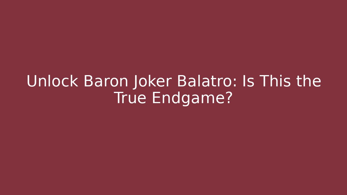 Unlock Baron Joker Balatro: Is This the True Endgame?