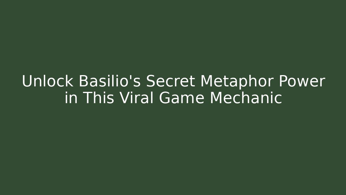 Unlock Basilio's Secret Metaphor Power in This Viral Game Mechanic