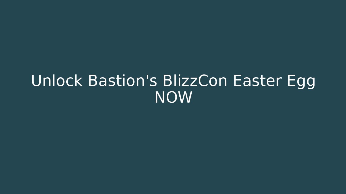 Unlock Bastion's BlizzCon Easter Egg NOW