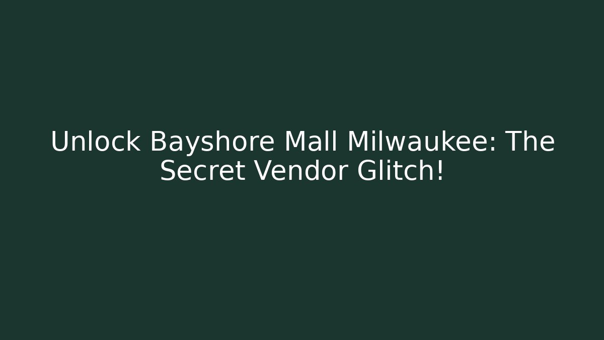 Unlock Bayshore Mall Milwaukee: The Secret Vendor Glitch!
