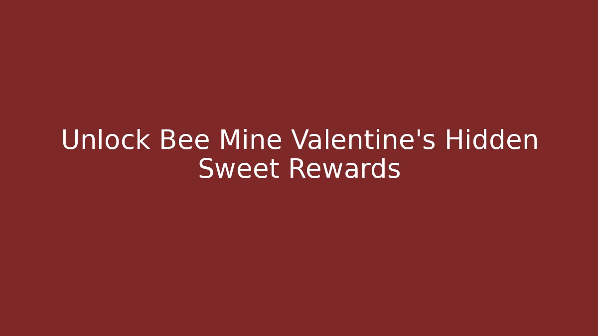 Unlock Bee Mine Valentine's Hidden Sweet Rewards