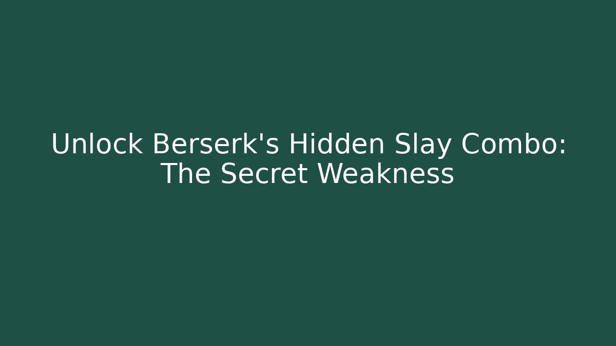 Unlock Berserk's Hidden Slay Combo: The Secret Weakness