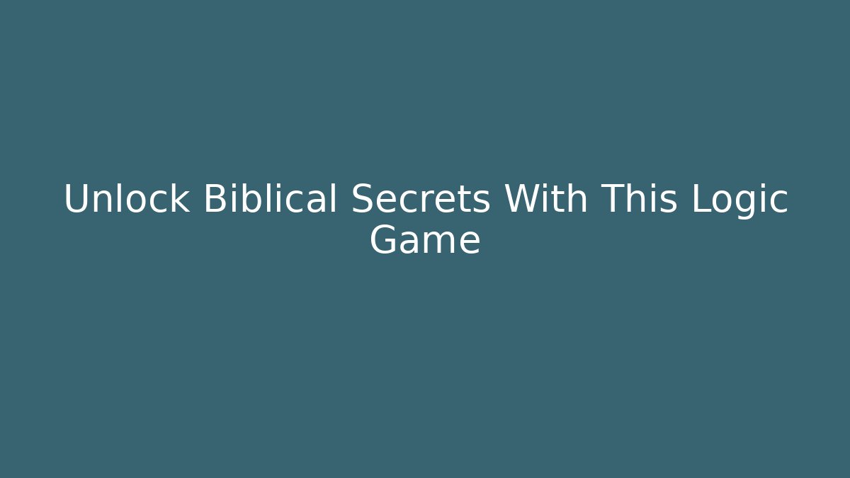 Unlock Biblical Secrets With This Logic Game