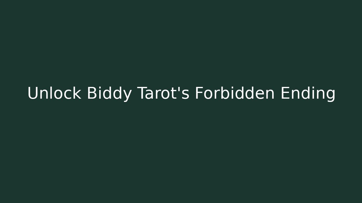 Unlock Biddy Tarot's Forbidden Ending