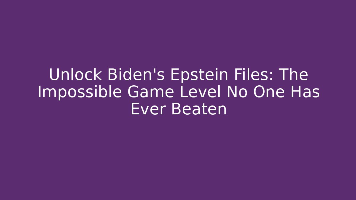 Unlock Biden's Epstein Files: The Impossible Game Level No One Has Ever Beaten