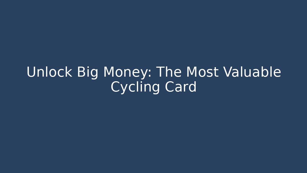 Unlock Big Money: The Most Valuable Cycling Card