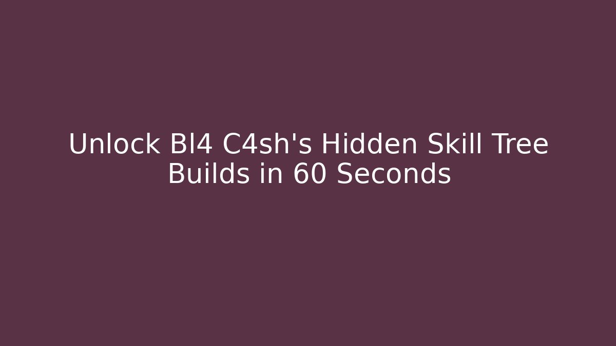 Unlock Bl4 C4sh’s Hidden Skill Tree Builds in 60 Seconds