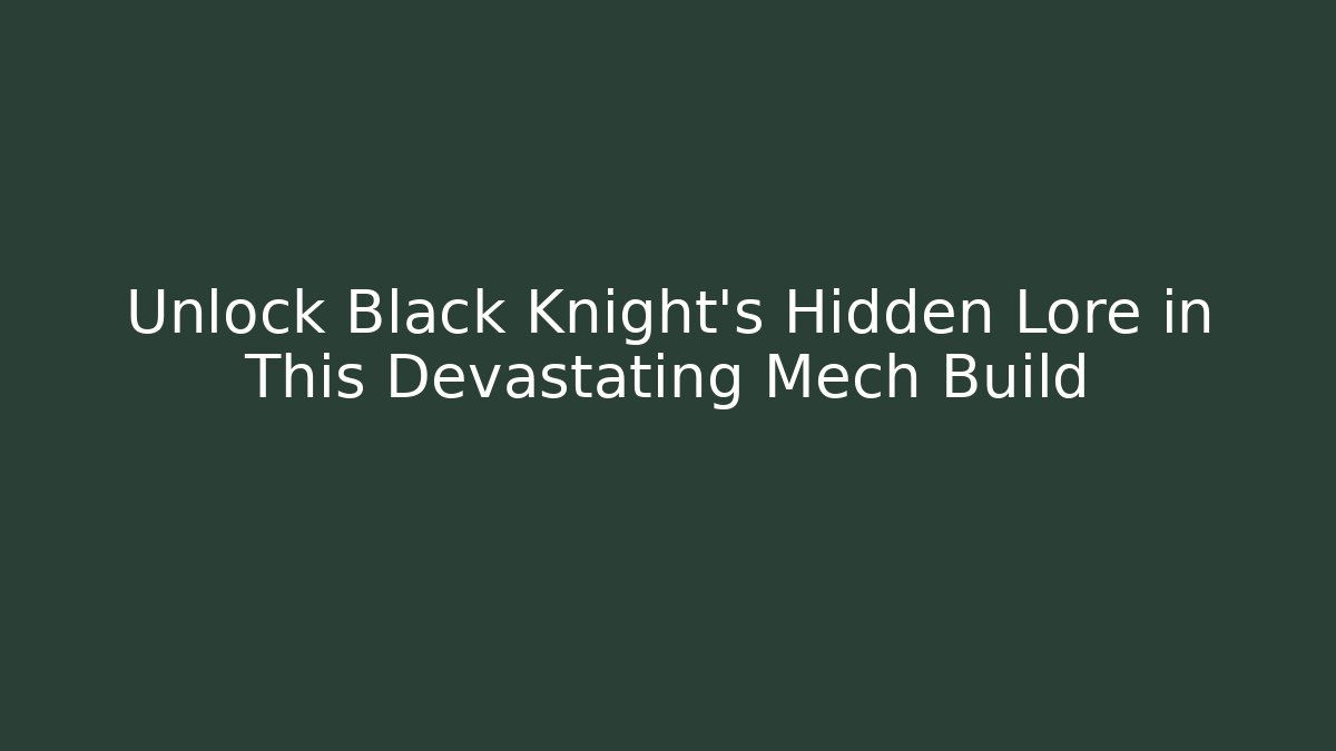 Unlock Black Knight's Hidden Lore in This Devastating Mech Build