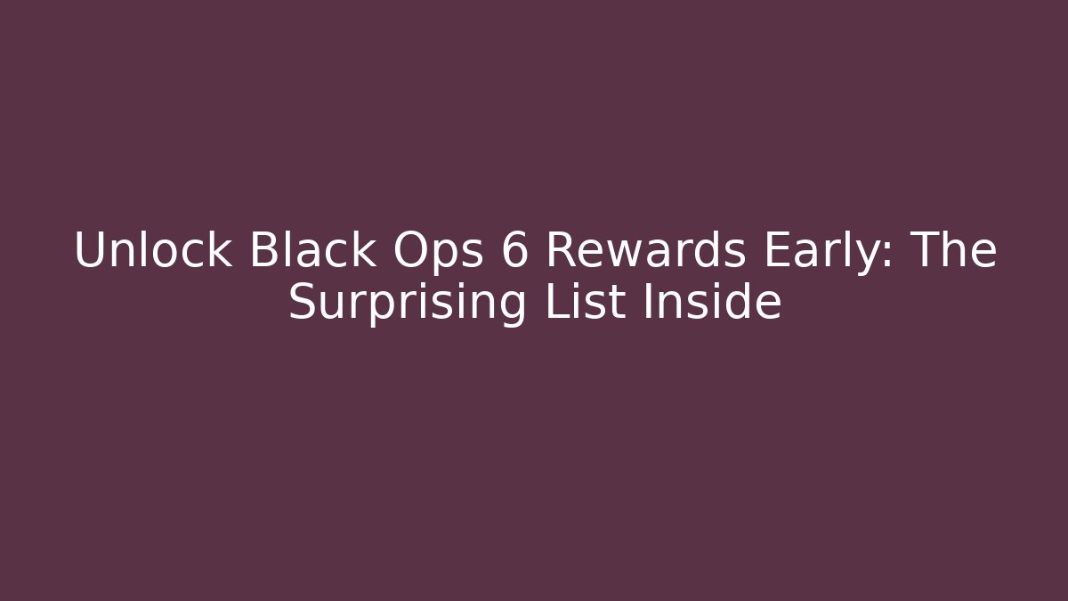 Unlock Black Ops 6 Rewards Early: The Surprising List Inside