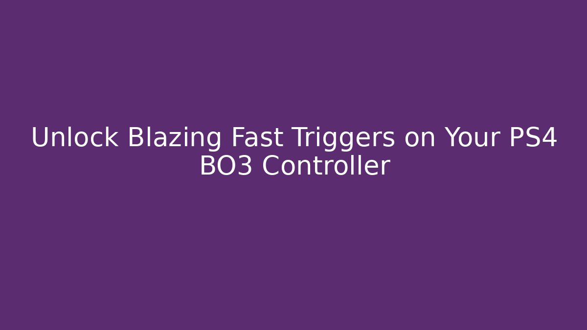 Unlock Blazing Fast Triggers on Your PS4 BO3 Controller
