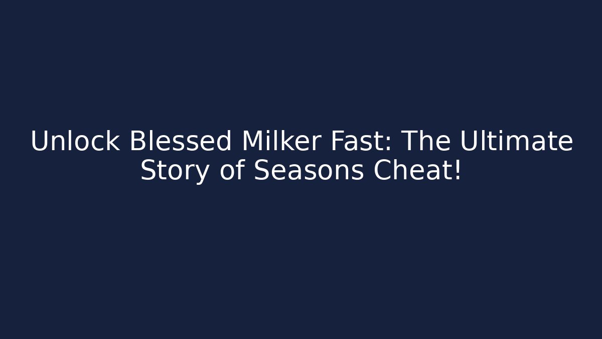 Unlock Blessed Milker Fast: The Ultimate Story of Seasons Cheat!