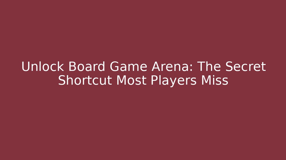 Unlock Board Game Arena: The Secret Shortcut Most Players Miss