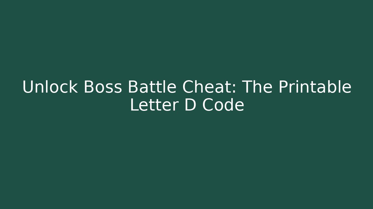 Unlock Boss Battle Cheat: The Printable Letter D Code