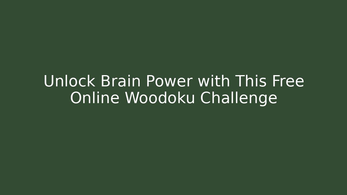 Unlock Brain Power with This Free Online Woodoku Challenge