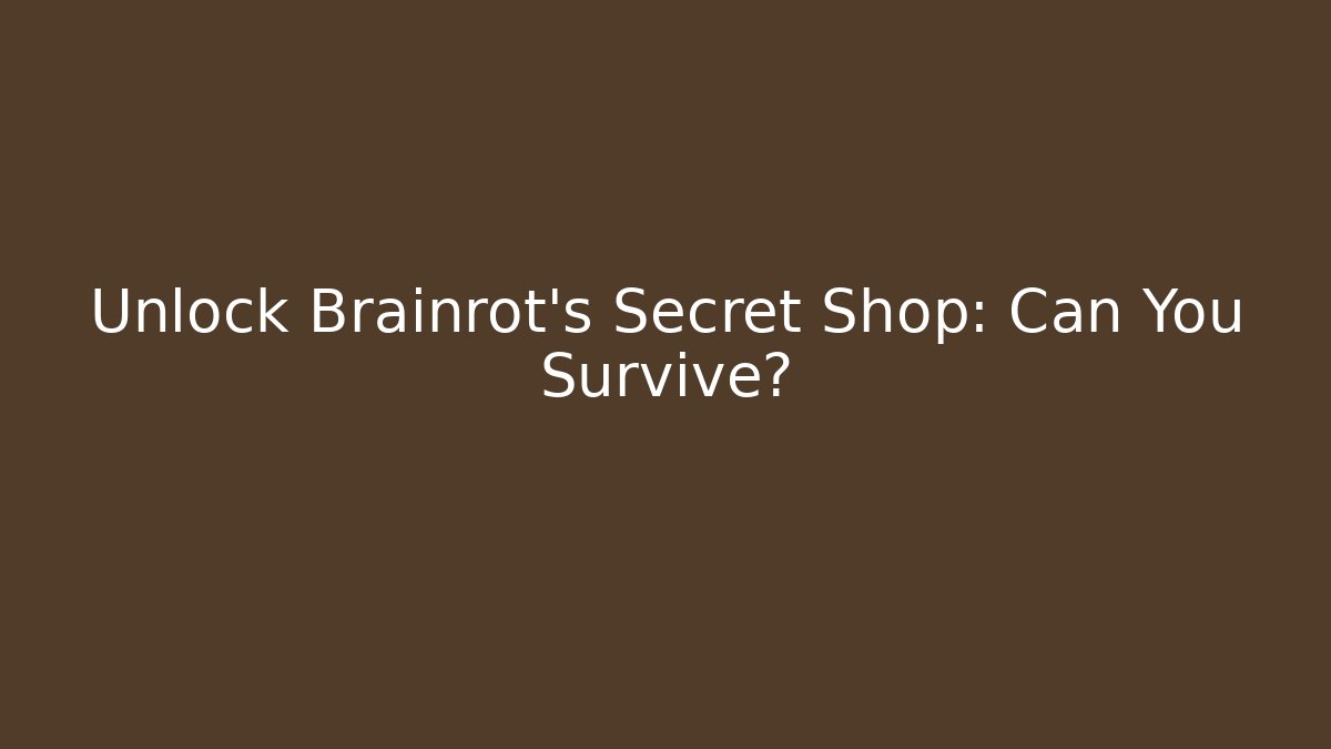 Unlock Brainrot's Secret Shop: Can You Survive? - Create More Assets