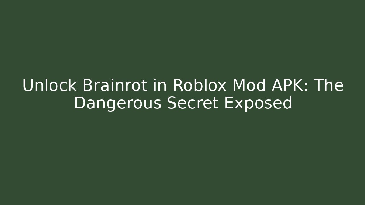 Unlock Brainrot in Roblox Mod APK: The Dangerous Secret Exposed