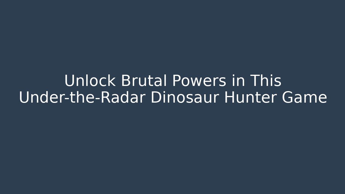 Unlock Brutal Powers in This Under-the-Radar Dinosaur Hunter Game