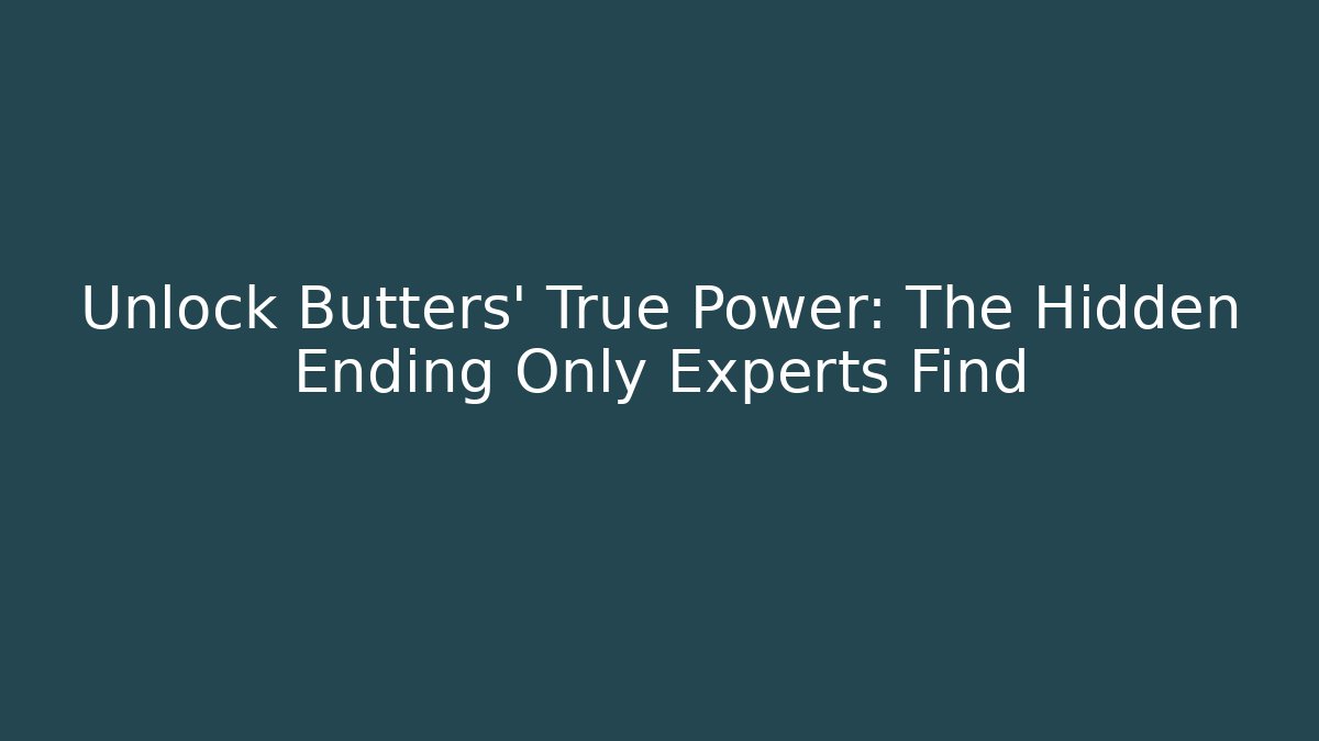 Unlock Butters' True Power: The Hidden Ending Only Experts Find