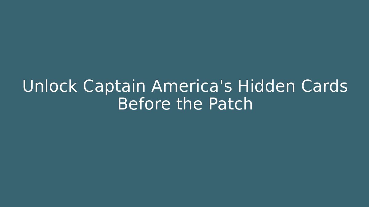 Unlock Captain America's Hidden Cards Before the Patch - Create More Assets