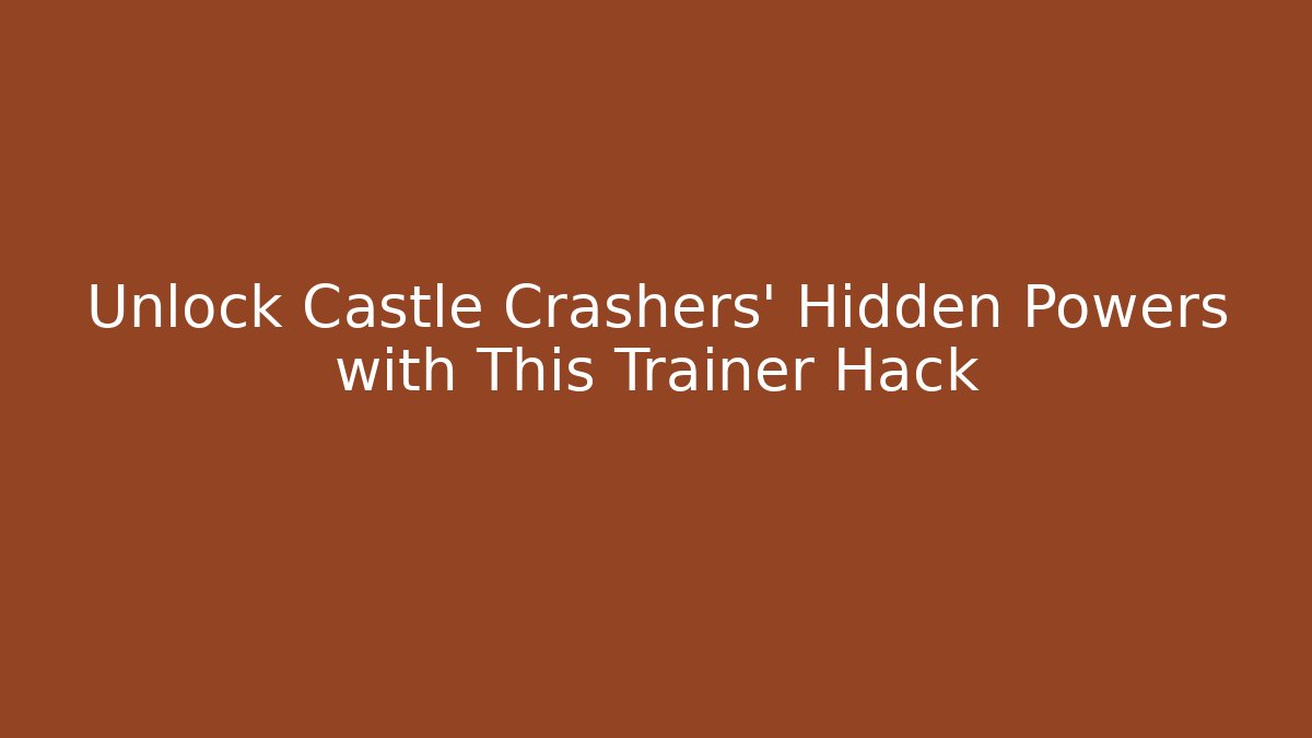 Unlock Castle Crashers' Hidden Powers with This Trainer Hack - Create More Assets