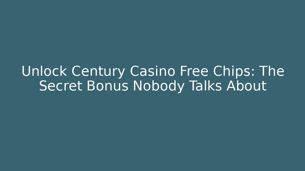 Unlock Century Casino Free Chips: The Secret Bonus Nobody Talks About