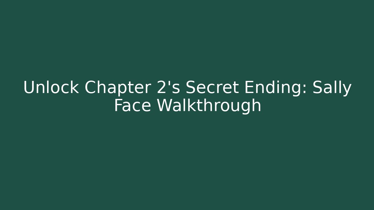 Unlock Chapter 2's Secret Ending: Sally Face Walkthrough