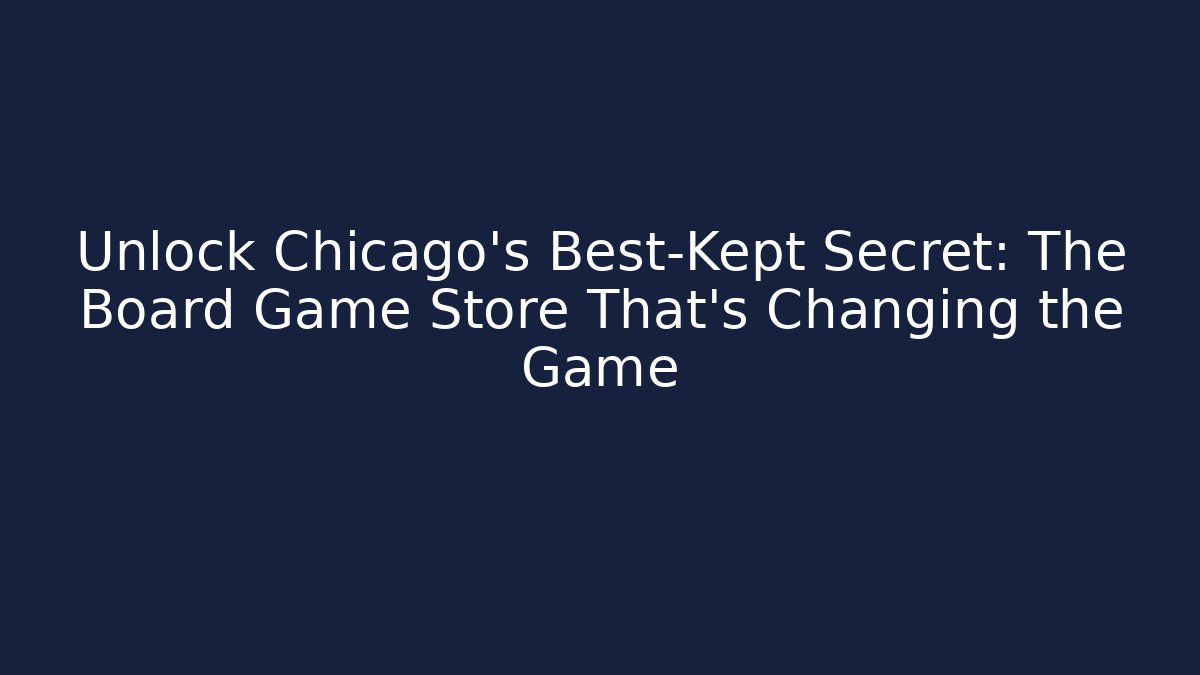 Unlock Chicago's Best-Kept Secret: The Board Game Store That's Changing the Game