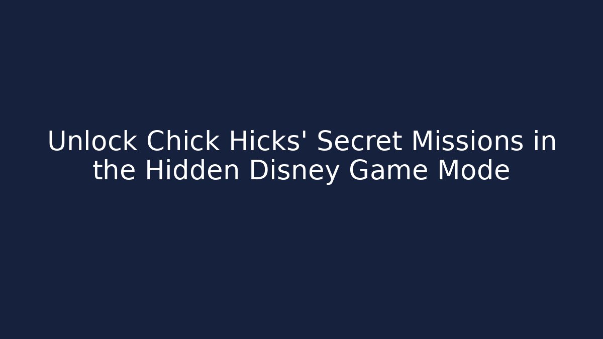 Unlock Chick Hicks' Secret Missions in the Hidden Disney Game Mode