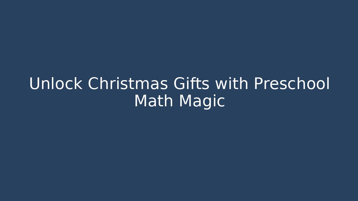 Unlock Christmas Gifts with Preschool Math Magic