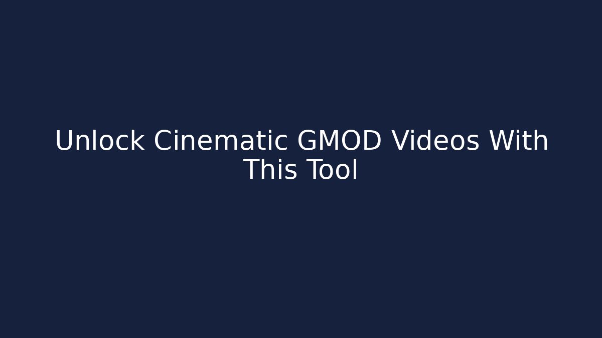 Unlock Cinematic GMOD Videos With This Tool