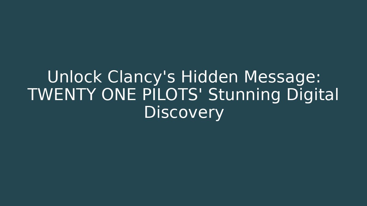 Unlock Clancy's Hidden Message: TWENTY ONE PILOTS' Stunning Digital Discovery
