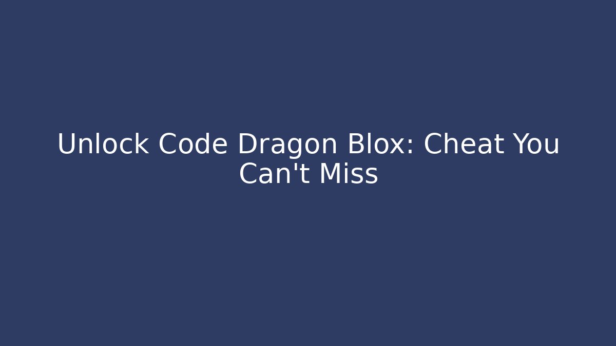 Unlock Code Dragon Blox: Cheat You Can't Miss