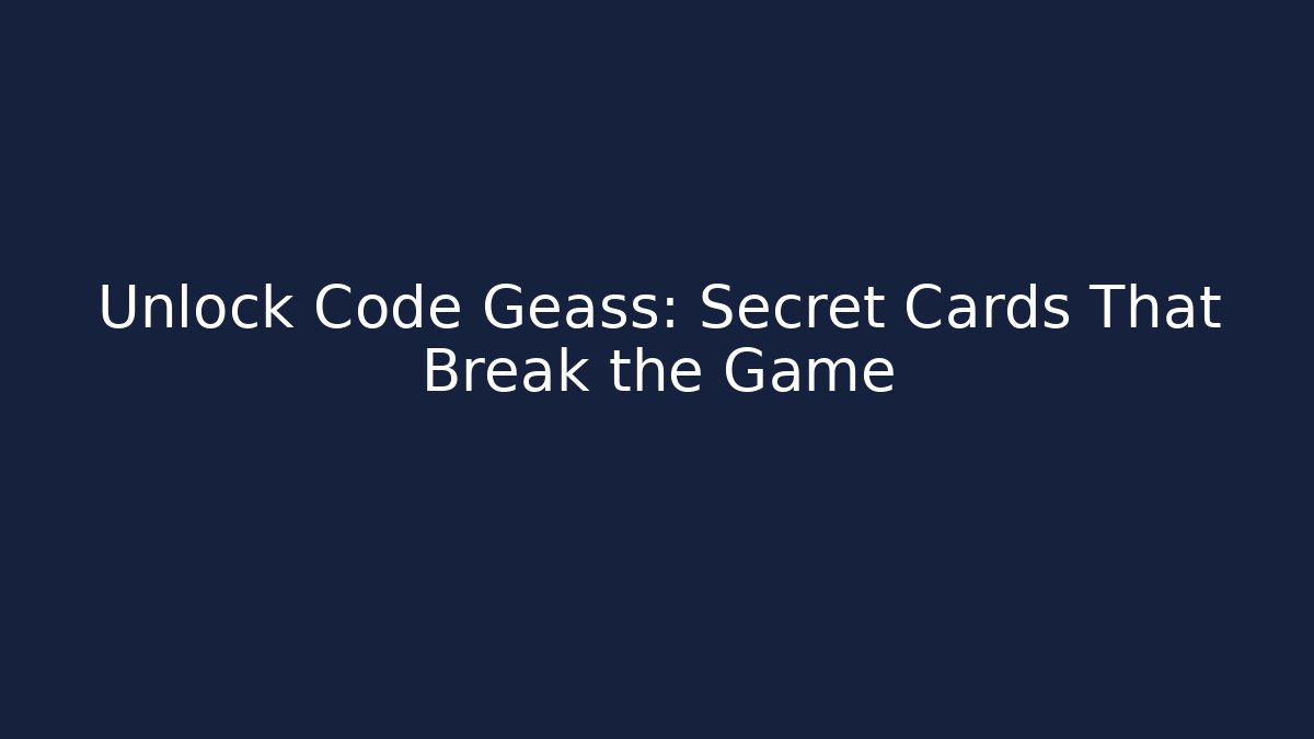 Unlock Code Geass: Secret Cards That Break the Game