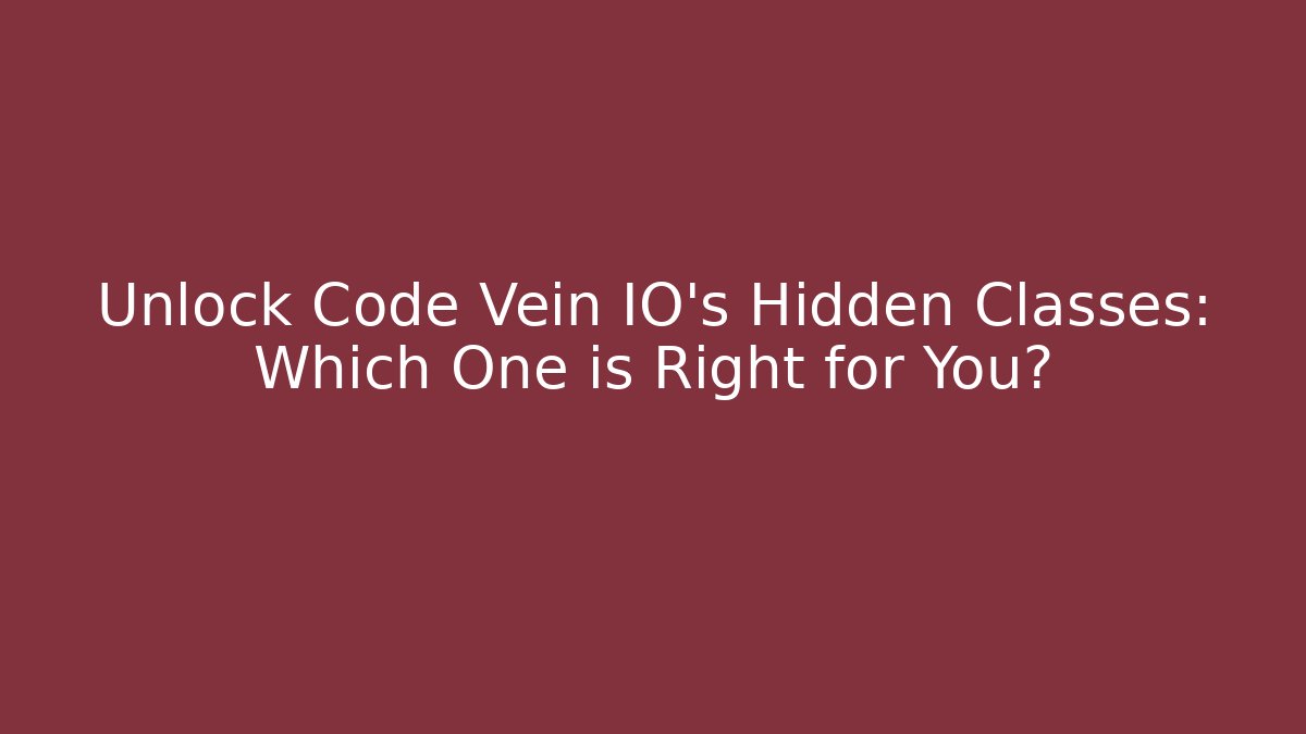 Unlock Code Vein IO's Hidden Classes: Which One is Right for You?