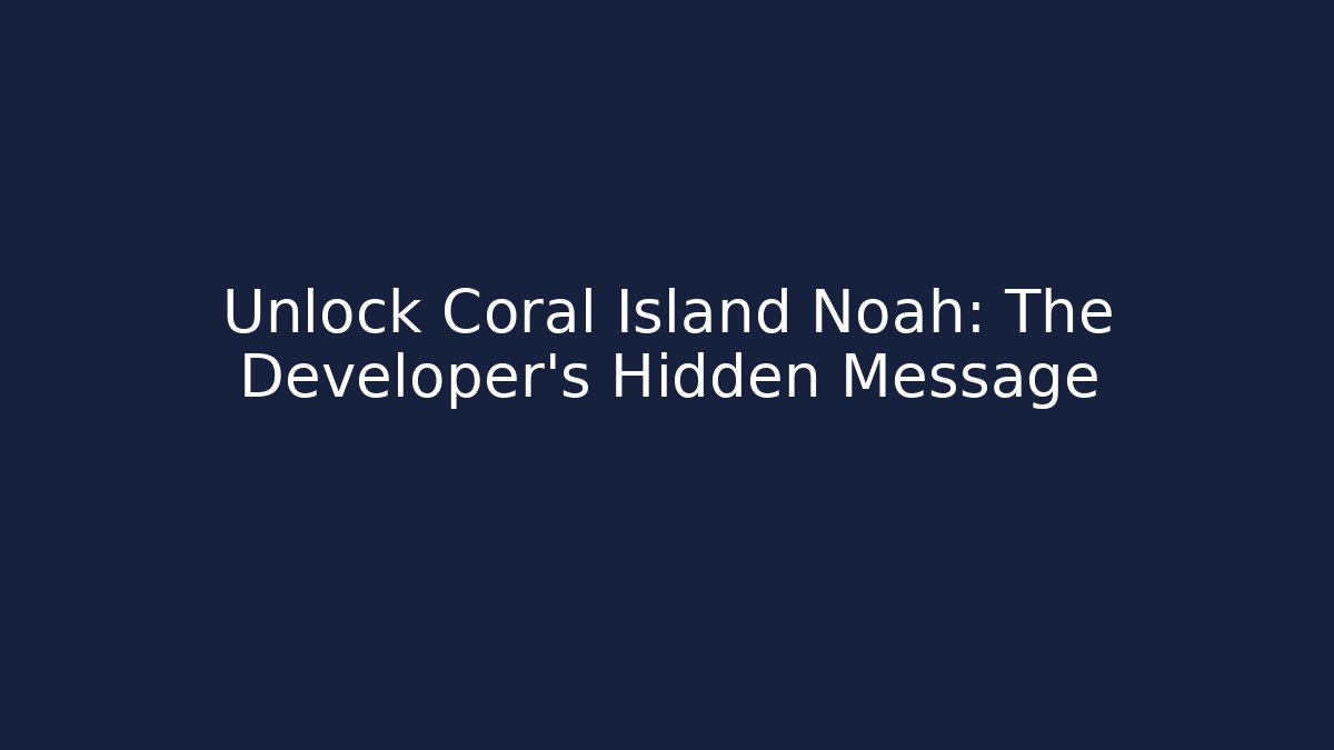 Unlock Coral Island Noah: The Developer's Hidden Message - Create More Assets