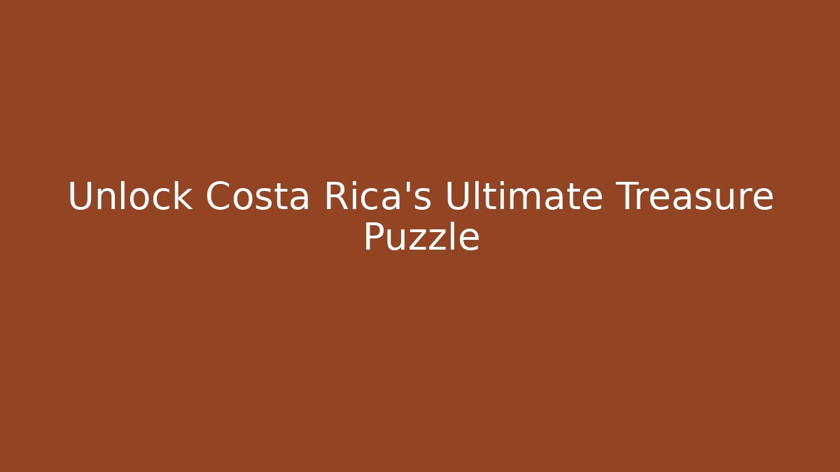 Unlock Costa Rica's Ultimate Treasure Puzzle