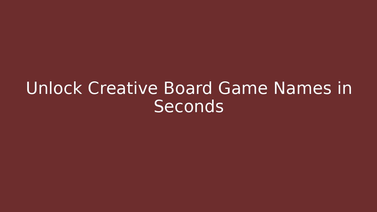 Unlock Creative Board Game Names in Seconds