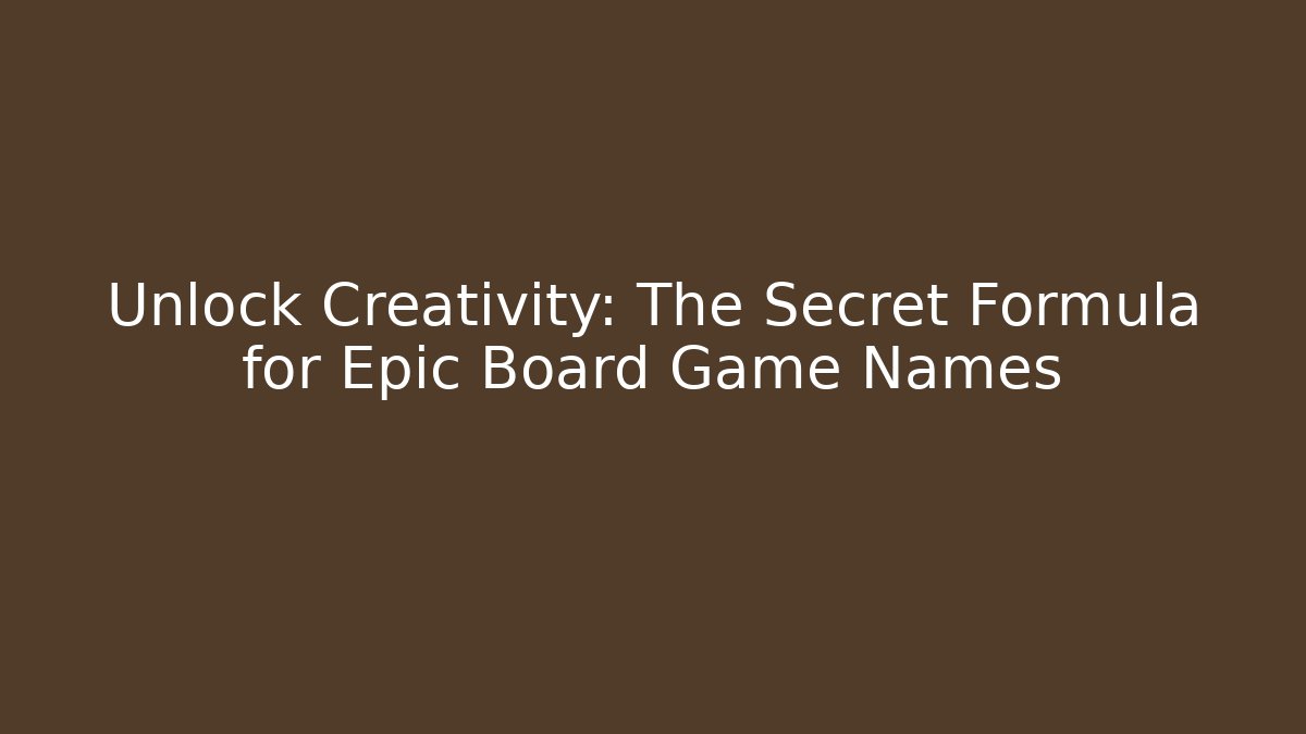 Unlock Creativity: The Secret Formula for Epic Board Game Names