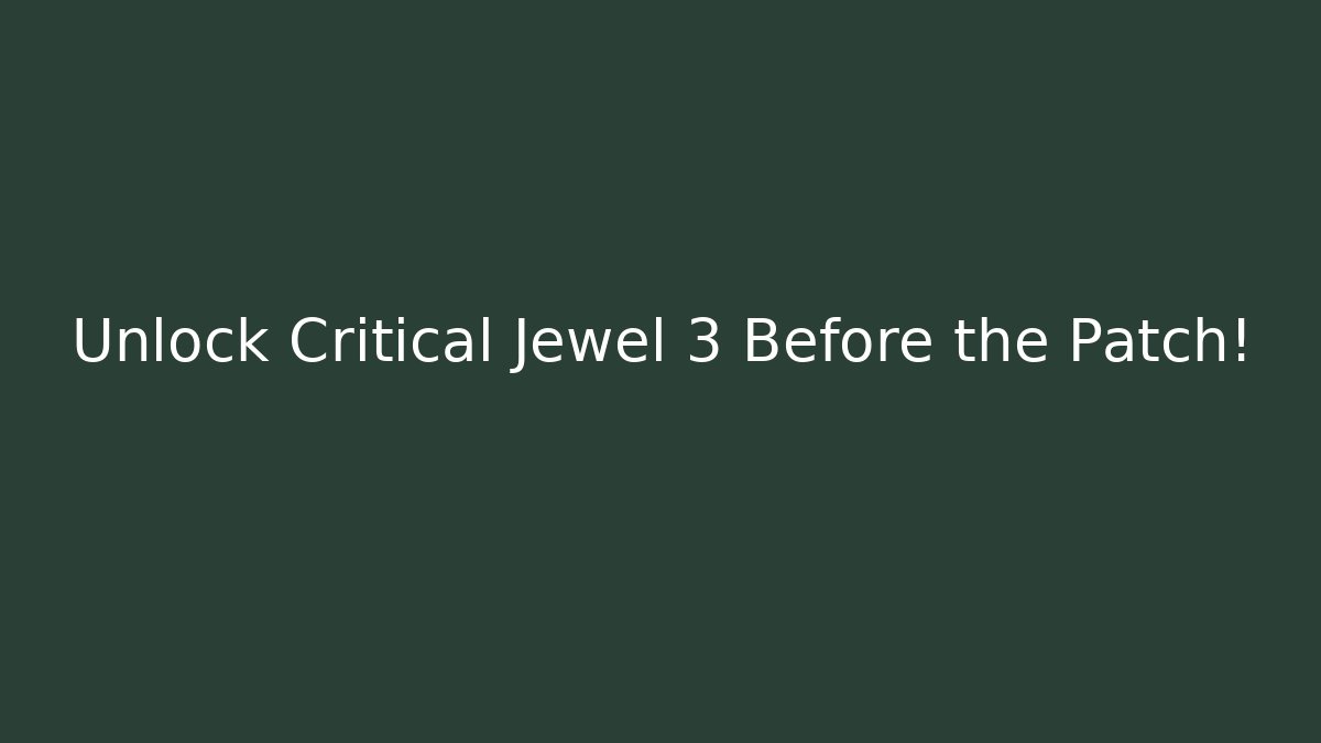 Unlock Critical Jewel 3 Before the Patch! - Create More Assets