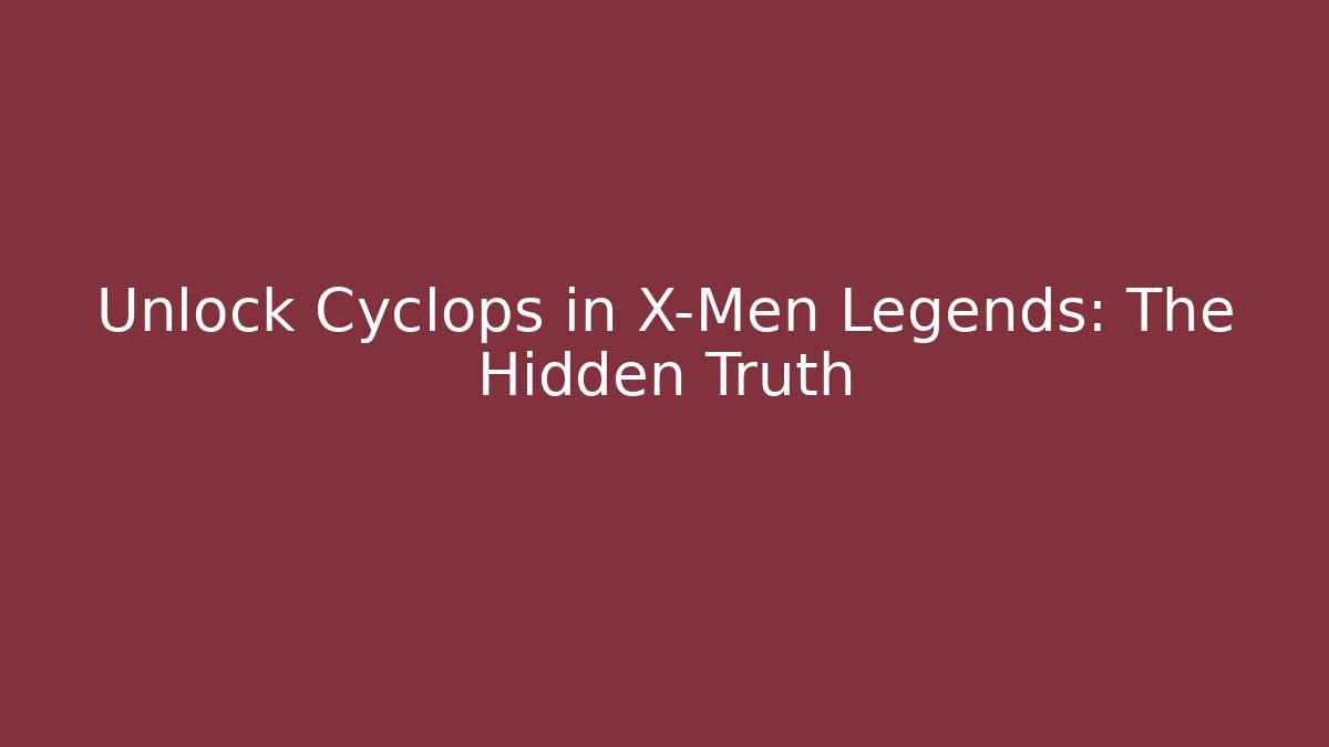 Unlock Cyclops in X-Men Legends: The Hidden Truth