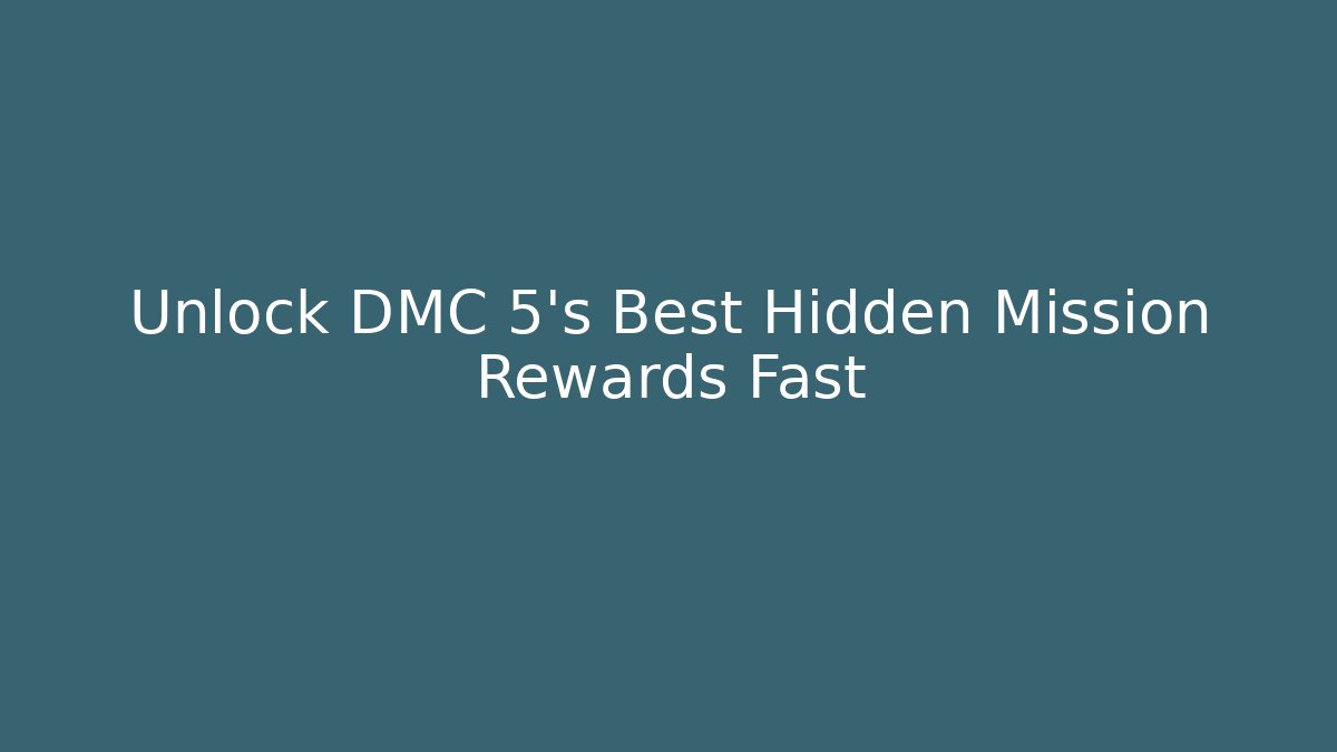 Unlock DMC 5's Best Hidden Mission Rewards Fast
