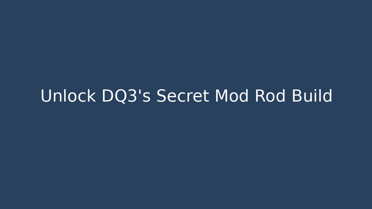 Unlock DQ3's Secret Mod Rod Build
