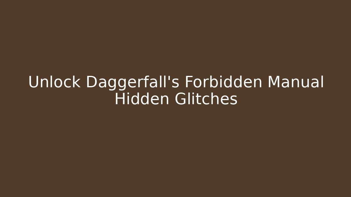 Unlock Daggerfall's Forbidden Manual Hidden Glitches