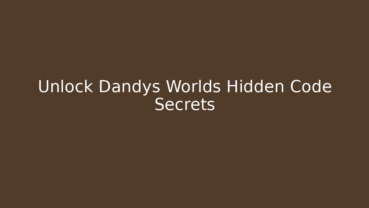Unlock Dandys Worlds Hidden Code Secrets - Create More Assets