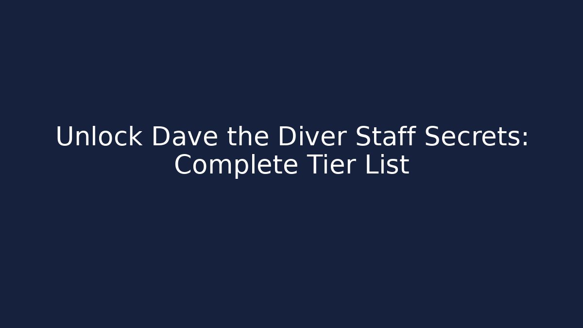Unlock Dave the Diver Staff Secrets: Complete Tier List
