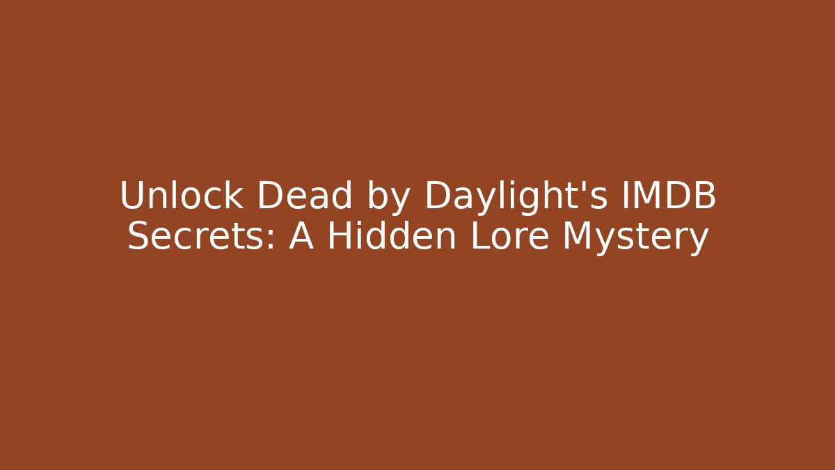 Unlock Dead by Daylight's IMDB Secrets: A Hidden Lore Mystery