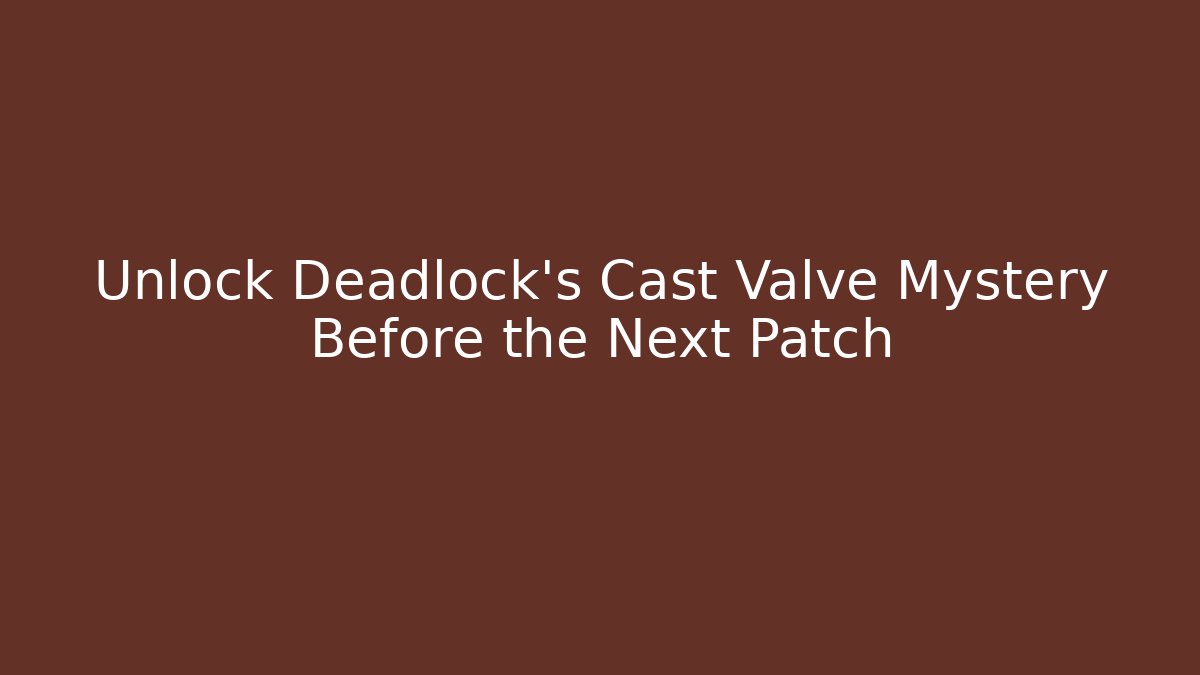 Unlock Deadlock's Cast Valve Mystery Before the Next Patch